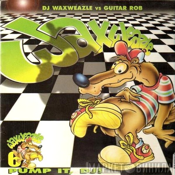DJ Waxweazle vs. Guitar Rob  - Pump It, DJ!