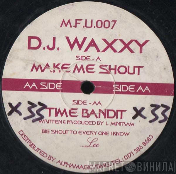 DJ Waxxy - Make Me Shout / Time Bandit