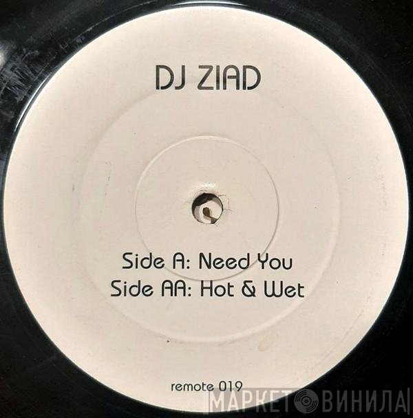 DJ Ziad - Need You / Hot & Wet