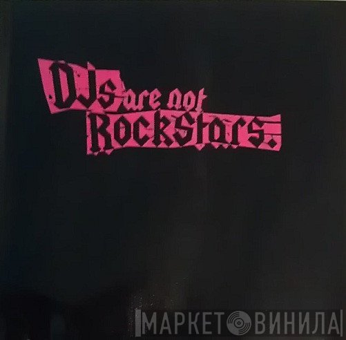 DJ's Are Not Rock Stars - DJs Are Not Rockstars