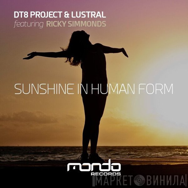 DT8 Project & Lustral Featuring Ricky Simmonds   - Sunshine In Human Form