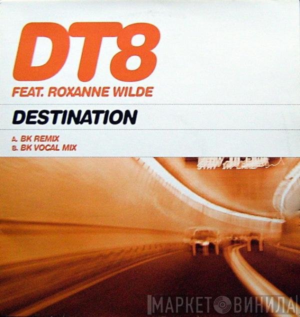 DT8 Project Feat. Roxanne Wilde  - Destination (BK Mixes)