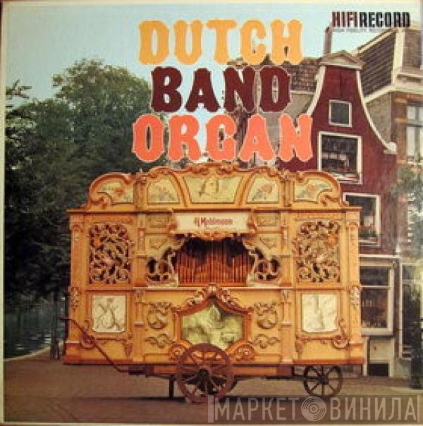DUTCH BAND ORGAN - Dutch Band Organ