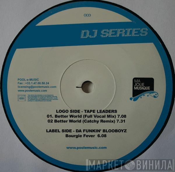 Da Funkin' Blooboyz, Tape Leaders - Better World / Bourgie Fever