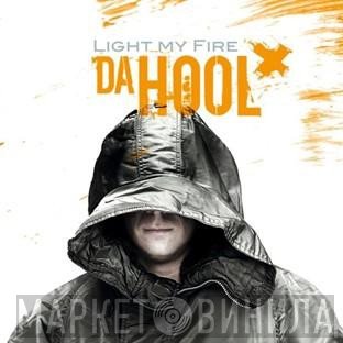 Da Hool  - Light My Fire