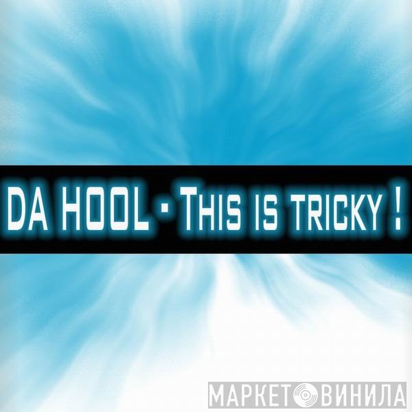 Da Hool  - This Is Tricky!