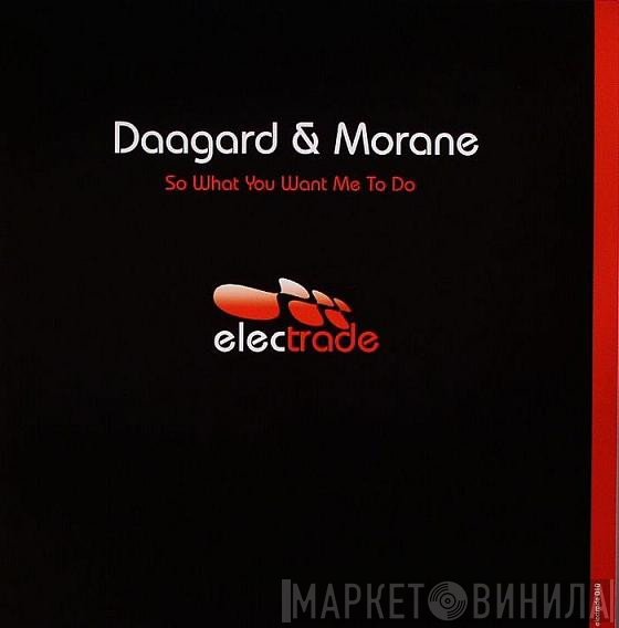 Daagard & Morane - So What You Want Me To Do