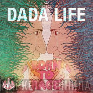 Dada Life  - Born To Rage