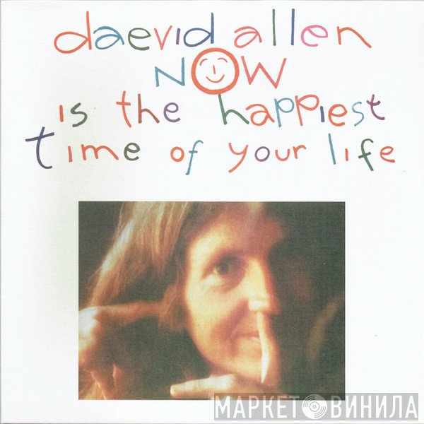 Daevid Allen - Now Is The Happiest Time Of Your Life