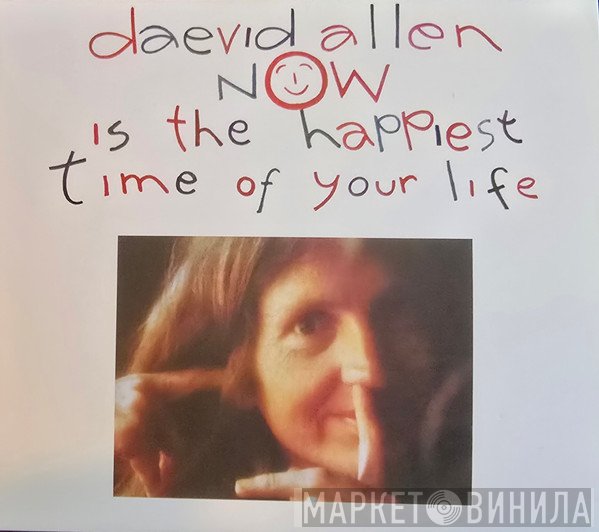 Daevid Allen - Now Is The Happiest Time Of Your Life