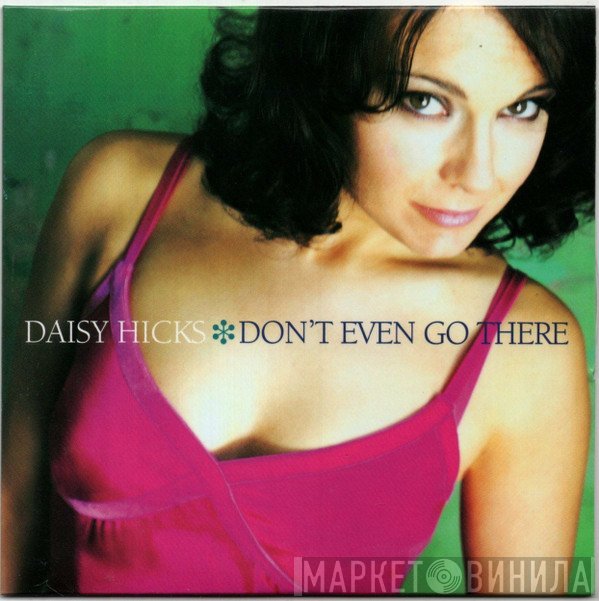 Daisy Hicks - Don't Even Go There