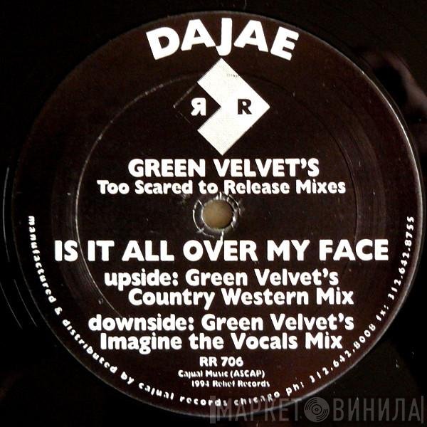 Dajaé - Is It All Over My Face (Green Velvet's Too Scared To Release Mixes)