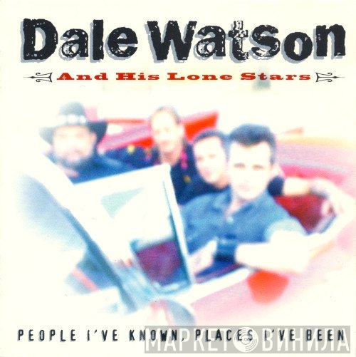 Dale Watson and His Lone Stars - People I've Known, Places I've Been