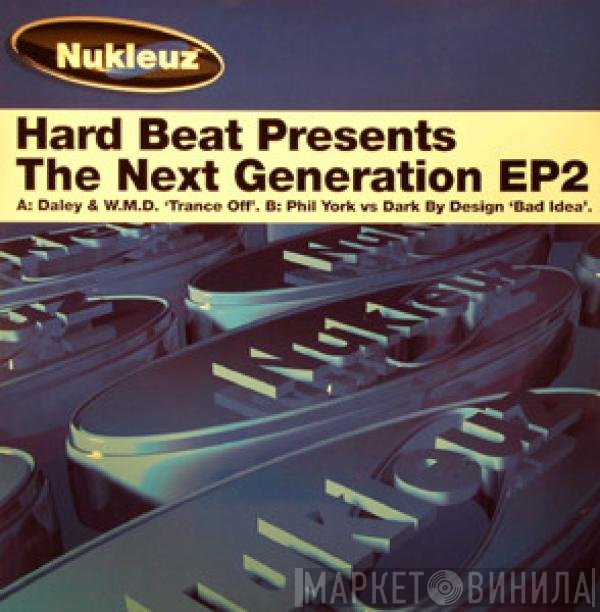 Daley Robinson, W.M.D., Phil York, Dark By Design - Hard Beat Presents The Next Generation EP2