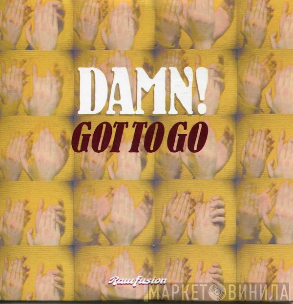 Damn! - Got To Go