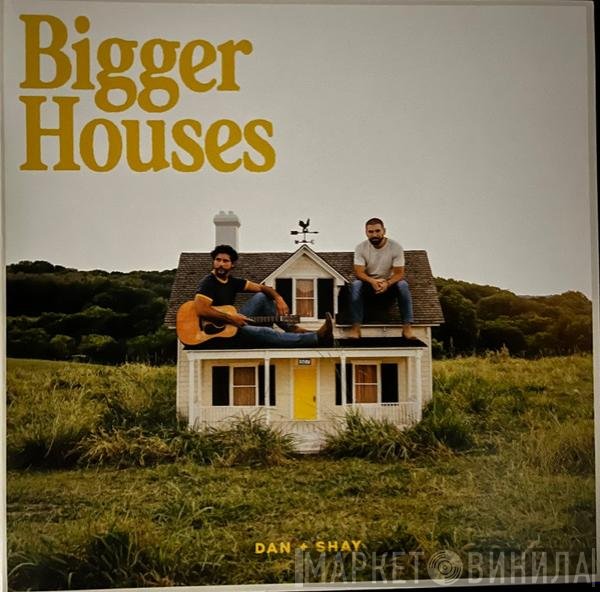 Dan + Shay - Bigger Houses