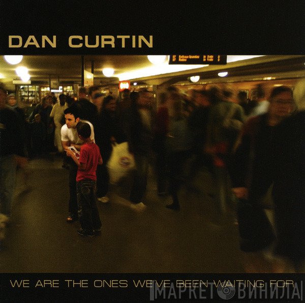 Dan Curtin - We Are The Ones We've Been Waiting For