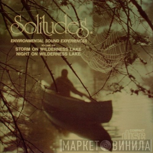 Dan Gibson - Solitudes - Environmental Sound Experiences Volume Six - Storm On Wilderness Lake / Night On Wilderness Lake