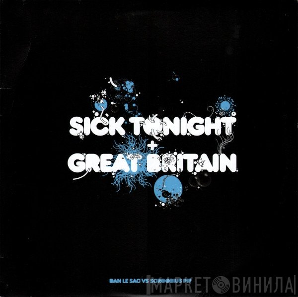 Dan Le Sac Vs Scroobius Pip - Sick Tonight + Great Britain