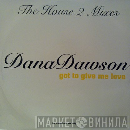 Dana Dawson - Got To Give Me Love: The House 2 Mixes