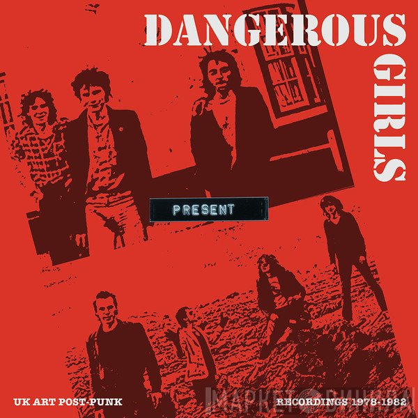 Dangerous Girls - Present: Recordings 1978-1982