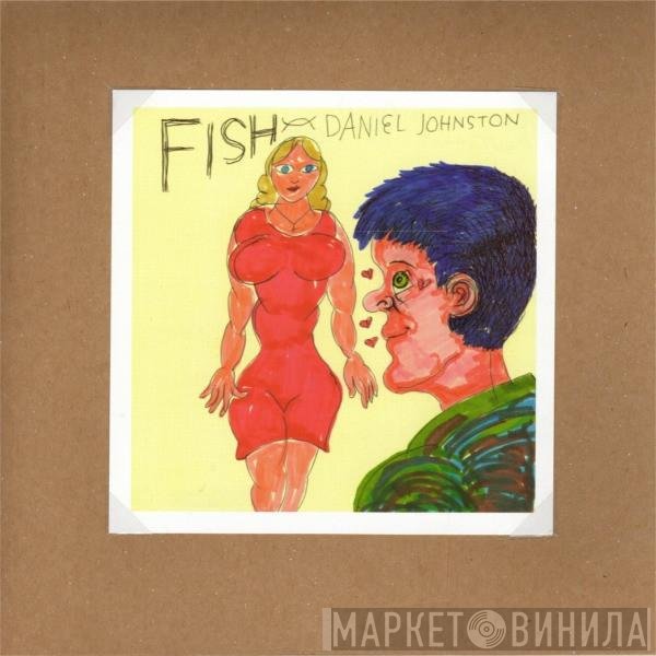 Daniel Johnston  - Fish