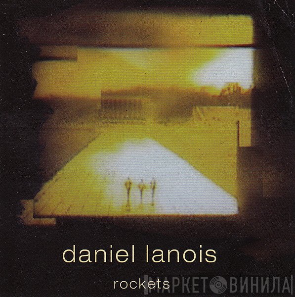 Daniel Lanois - Rockets
