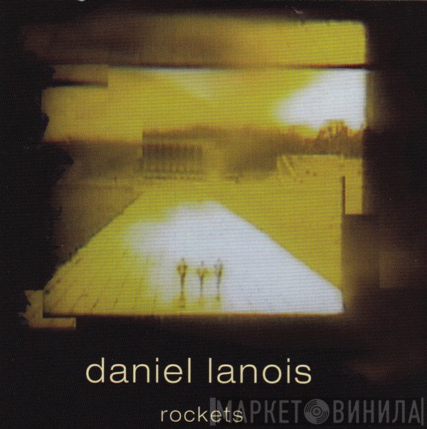 Daniel Lanois  - Rockets