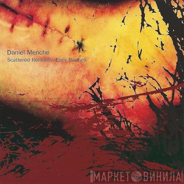 Daniel Menche  - Scattered Remains: Early Rarities