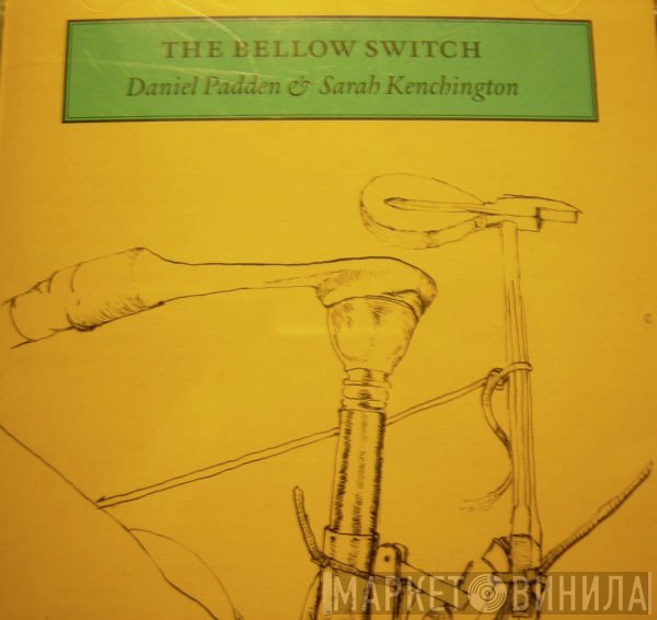 Daniel Padden And Sarah Kenchington  - The Bellow Switch