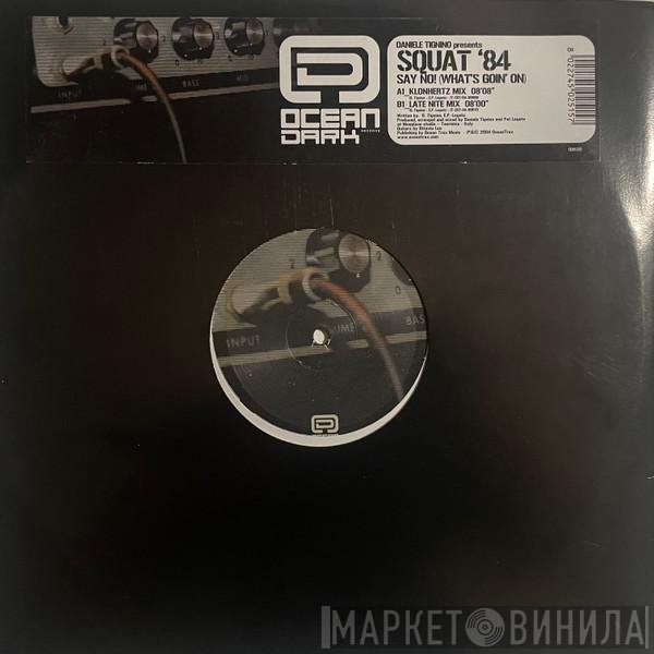 Daniele Tignino, Squat '84 - Say No! (What's Goin' On)