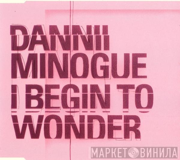 Dannii Minogue  - I Begin To Wonder