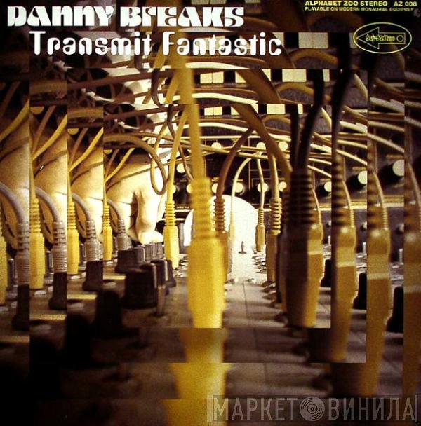 Danny Breaks  - Transmit Fantastic