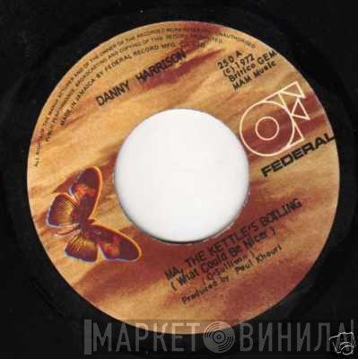Danny Harrison  - Ma, The Kettle's Boiling (What Could Be Nicer)