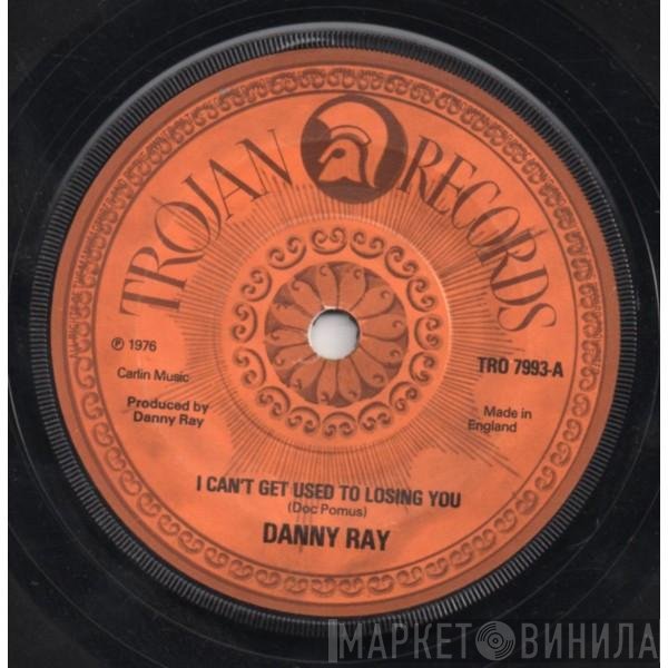 Danny Ray  - I Can't Get Used To Losing You