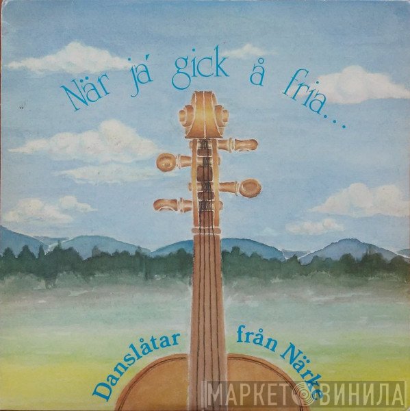 Danslåtar Från Närke - När Ja' Gick Å Fria...