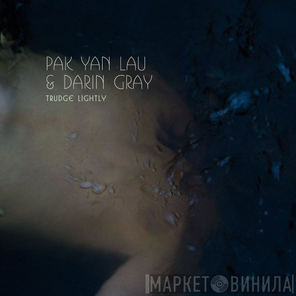 Darin Gray, Pak Yan Lau - Trudge Lightly