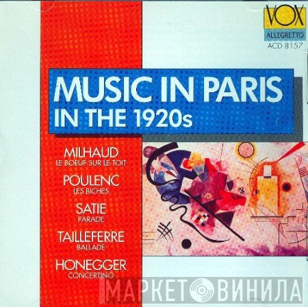 Darius Milhaud, Francis Poulenc, Erik Satie, Germaine Tailleferre, Arthur Honegger  - Music In Paris In The 1920s