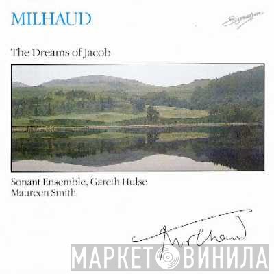 Darius Milhaud, Gareth Hulse, Sonant Ensemble, Maureen Smith  - The Dreams Of Jacob
