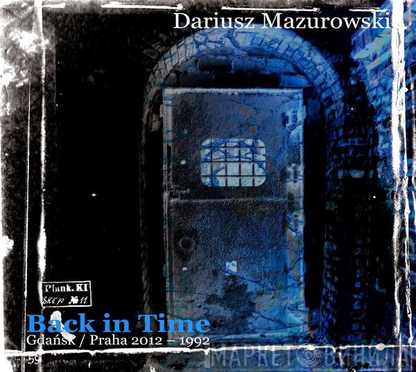 Dariusz Mazurowski - Back In Time (Gdańsk / Praha 2012–1992)