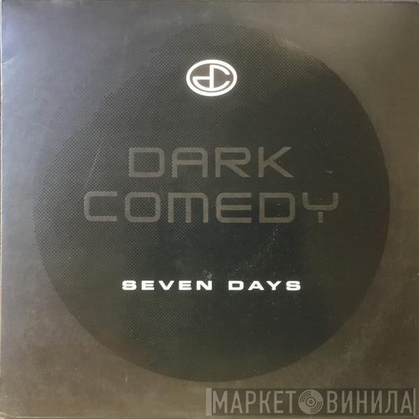 Dark Comedy - Seven Days