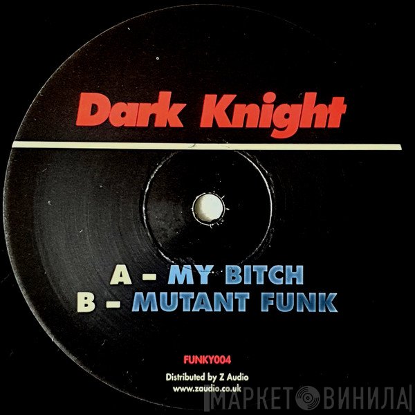 Dark Knight - My Bitch / Mutant Funk