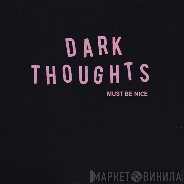 Dark Thoughts - Must Be Nice