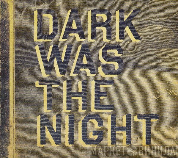  - Dark Was The Night