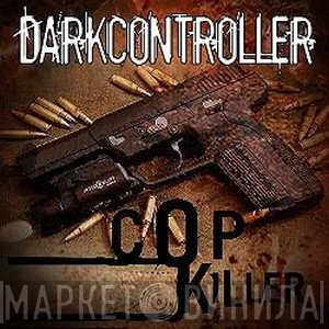 Darkcontroller  - Copkiller