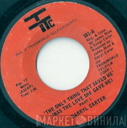 Darryl Carter - The Only Thing That Saved Me (Was The Love She Gave Me)