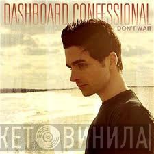 Dashboard Confessional - Don't Wait