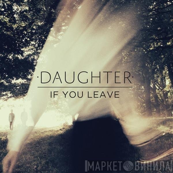 Daughter  - If You Leave
