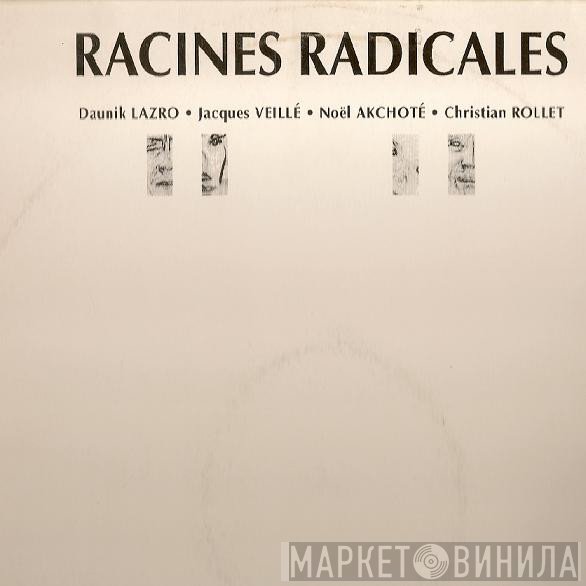 Daunik Lazro, Jacques Veillé, Noël Akchoté, Christian Rollet  - Racines Radicales