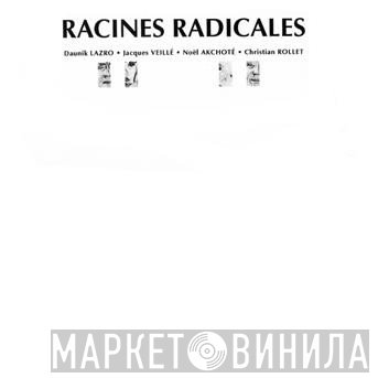 Daunik Lazro, Jacques Veillé, Noël Akchoté, Christian Rollet  - Racines Radicales